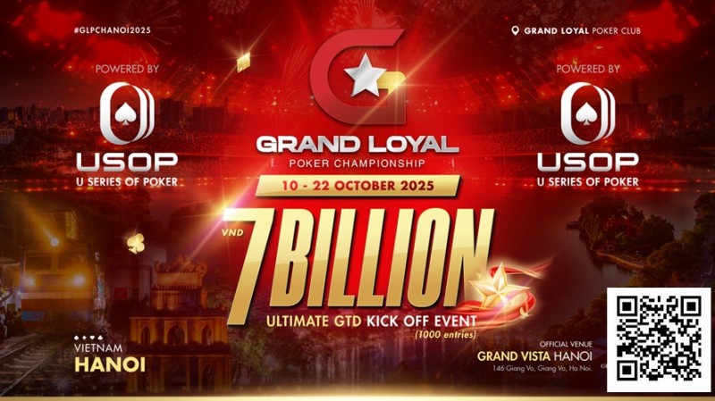 【EV扑克】Grand Loyal扑克锦标赛宣布2025河内站 | 开幕赛保底70亿越南盾，由USOP倾力支持